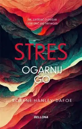 Stres. Ogarnij go - Robyne Hanley-Dafoe Łatwy zwrot