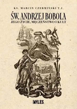 Św. Andrzej Bobola. Jego życie, męczeństwo i kult - Ks. Marcin Czermiński Tj Tani