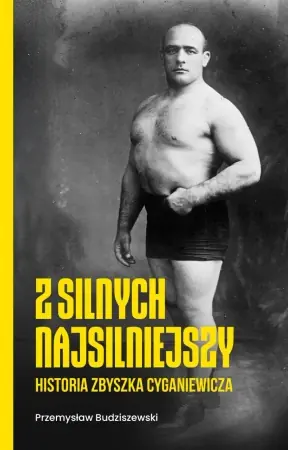 Obniżka ceny Z silnych najsilniejszy. Historia Zbyszka Cyganiewicza - Przemysław Budziszewski