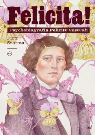 Darmowa dostawa Felicita! Psychobiografia Felicity Vestvali - Piotr Szarota