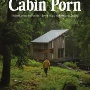 Super okazja Cabin porn. Podróż przez marzenia - lasy i chaty.. - Zach Klain, Steven Leckart, Noah Kalina, Ewa Wojt