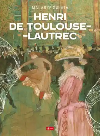 Henri de Toulouse-Lautrec - Agnieszka Kijas Darmowa dostawa
